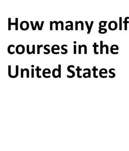 How many golf courses in the United States