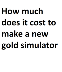 How much does it cost to make a new gold simulator