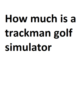 How much is a trackman golf simulator