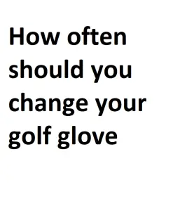 How often should you change your golf glove