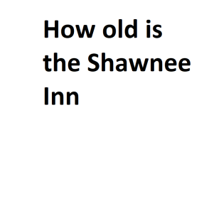 How old is the Shawnee Inn