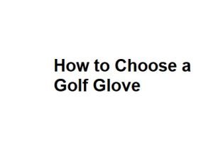 How to Choose a Golf Glove