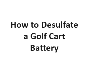 How to Desulfate a Golf Cart Battery