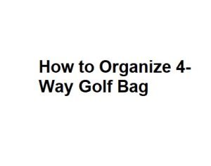 How to Organize 4-Way Golf Bag