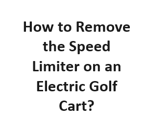 How to Remove the Speed Limiter on an Electric Golf Cart?