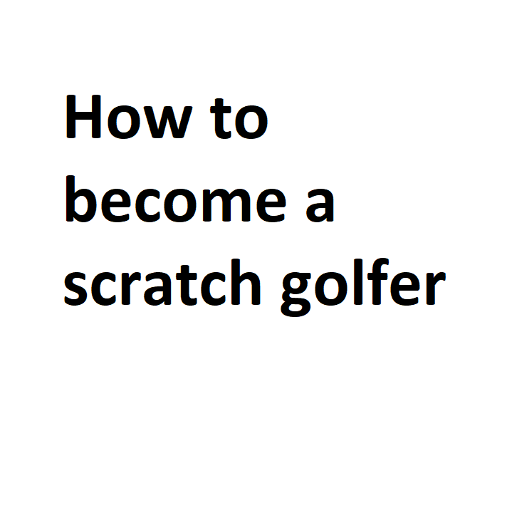 How to a scratch golfer Complete Information