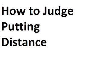 How to judge putting distance