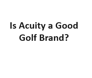 Is Acuity a Good Golf Brand?