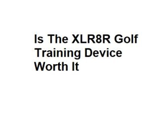 Is The XLR8R Golf Training Device Worth It