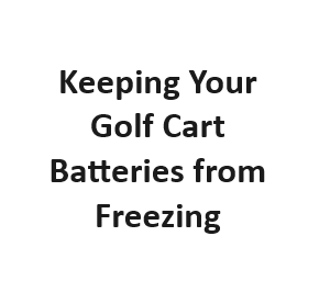 Keeping Your Golf Cart Batteries from Freezing