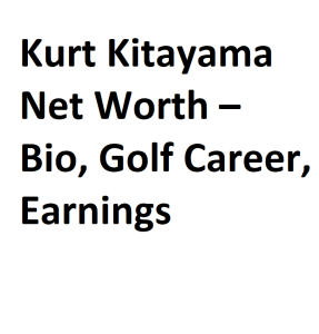 Kurt Kitayama Net Worth – Bio, Golf Career, Earnings