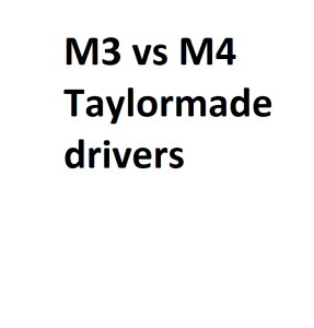 M3 vs M4 Taylormade drivers