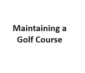 Maintaining a Golf Course