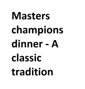 Masters champions dinner - A classic tradition