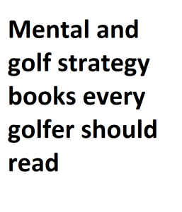 Mental and golf strategy books every golfer should read
