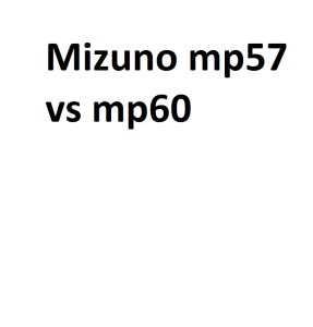 Mizuno mp57 vs mp60