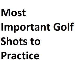 Most Important Golf Shots to Practice