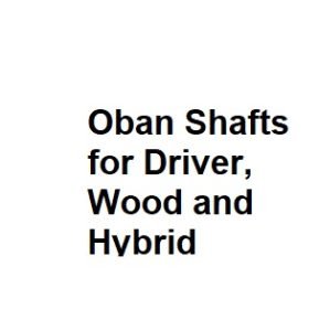 Oban Shafts for Driver, Wood and Hybrid