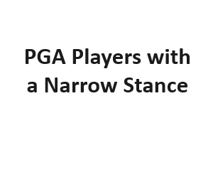 PGA Players with a Narrow Stance