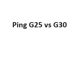 Ping G25 vs G30