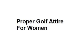 Proper Golf Attire For Women