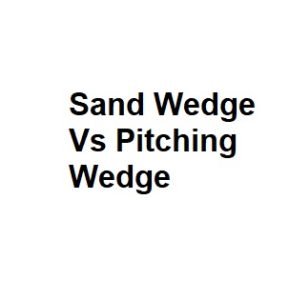 Sand Wedge Vs Pitching Wedge
