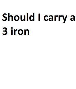Should I carry a 3 iron