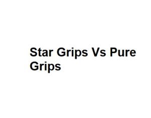 Star Grips Vs Pure Grips