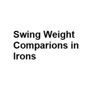 Swing Weight Comparions in Irons