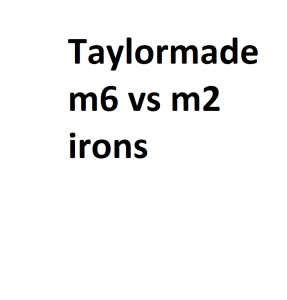 Taylormade m6 vs m2 irons