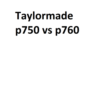 Taylormade p750 vs p760