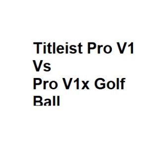 Titleist Pro V1 Vs Pro V1x Golf Ball