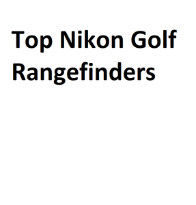 Top Nikon Golf Rangefinders