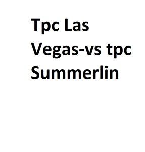Tpc Las Vegas-vs tpc Summerlin