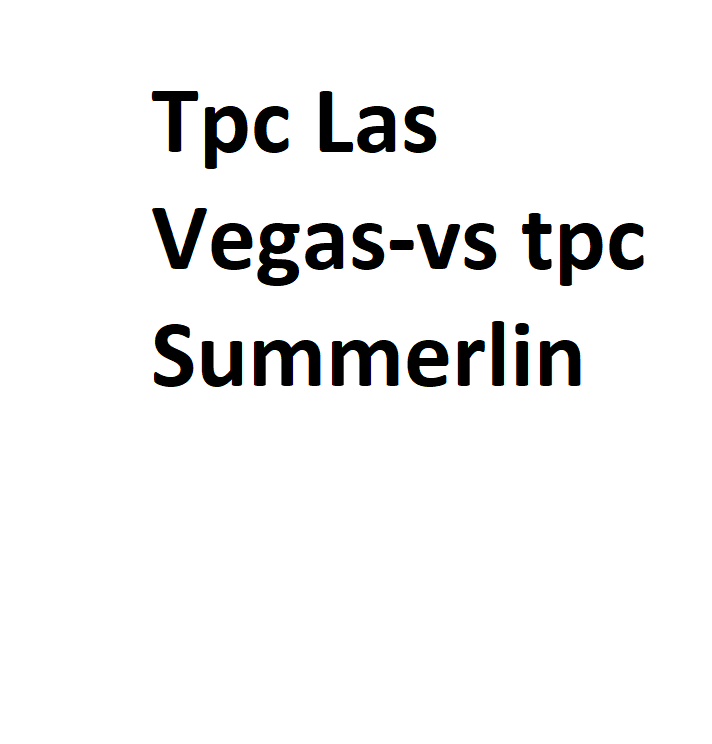 Tpc Las Vegas vs tpc Summerlin Complete Information