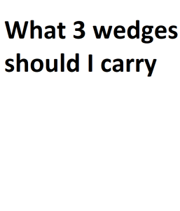 What 3 wedges should I carry