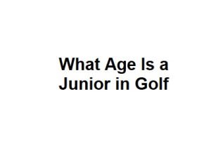 What Age Is a Junior in Golf