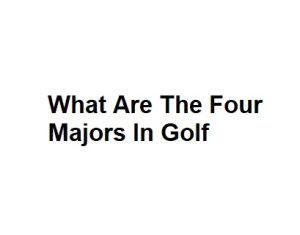 What Are The Four Majors In Golf