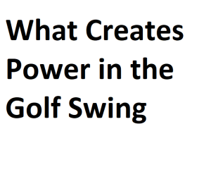 What Creates Power in the Golf Swing