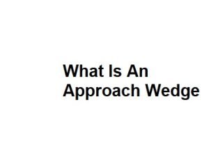What Is An Approach Wedge