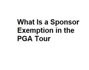 What Is a Sponsor Exemption in the PGA Tour