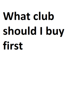 What club should I buy first
