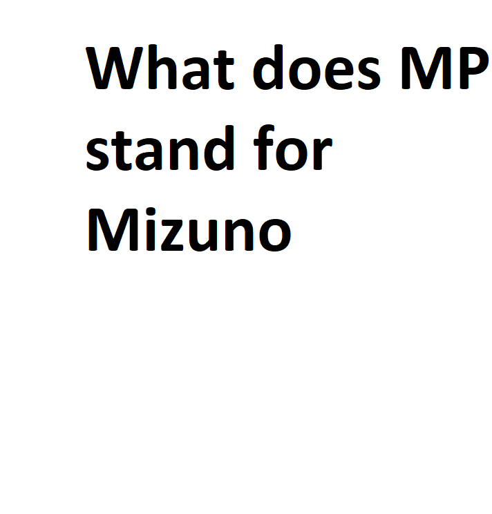 What Does MP Stand For Mizuno Complete Information