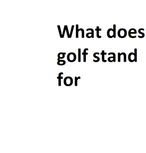 What does golf stand for
