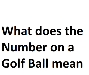 What does the Number on a Golf Ball mean