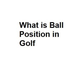 What is Ball Position in Golf