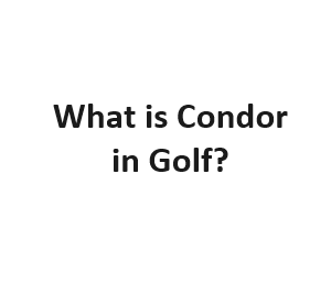 What is Condor in Golf?