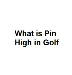 What is Pin High in Golf