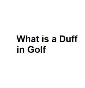 What is a Duff in Golf