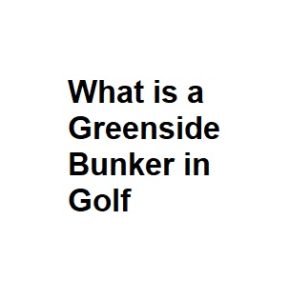 What is a Greenside Bunker in Golf
